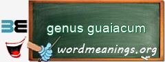 WordMeaning blackboard for genus guaiacum